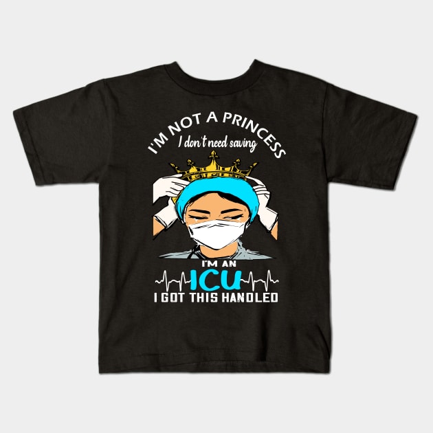 Im not a Princess i dont need saving im an ICU i got this handled icu 2020 gift Kids T-Shirt by DODG99